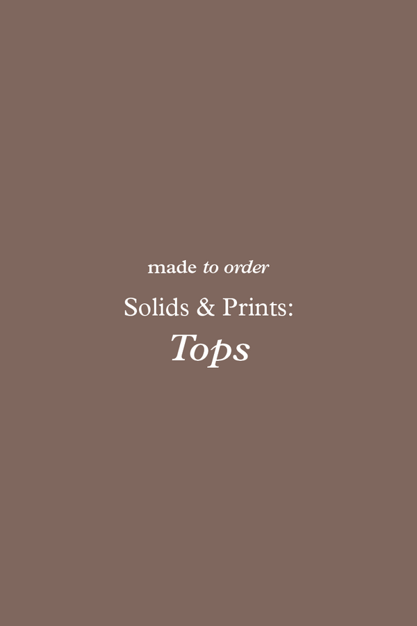 Made-To-Order: Solids & Prints (Tops)